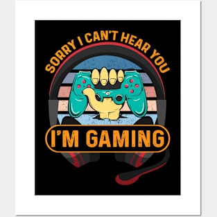 Sorry I Can't Hear You I'm gaming Posters and Art